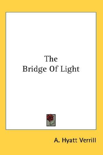 The Bridge Of Light by A. Hyatt Verrill