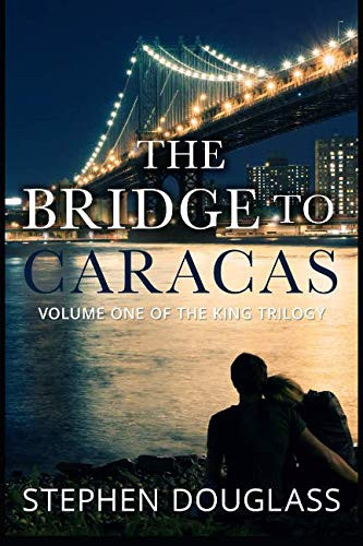 THE BRIDGE TO CARACAS: A DOUGLASS CRIME AND ROMANCE THRILLER SERIES (THE KING TRILOGY) by Douglass, Stephen