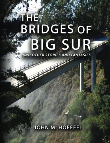 The Bridges of Big Sur And Other Stories and Fantasies by John M. Hoeffel