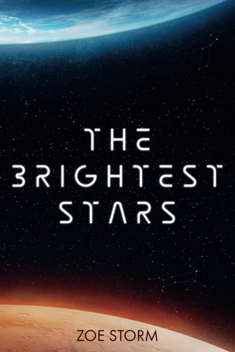 The Brightest Stars A Hard Sci-Fi Spy Thriller by ZOE. STORM