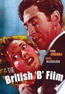 The British 'B' Film by Steve Chibnall