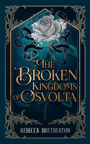 The Broken Kingdoms of Osvolta: Don't miss the new must-read fantasy romance obsession! (The Kingdoms of Osvolta) by Bretherton, Rebecca