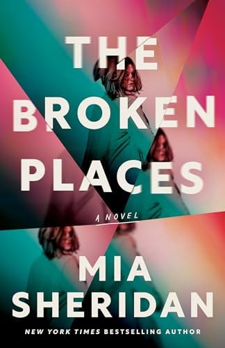 The Broken Places A Novel by Mia Sheridan