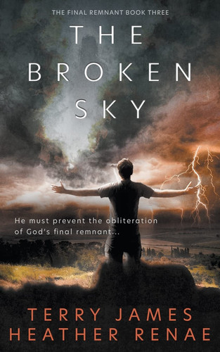 The Broken Sky A Post-Apocalyptic Christian Fantasy by Terry James