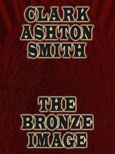 The Bronze Image by Clark Ashton Smith
