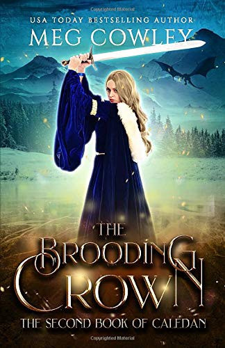 The Brooding Crown The Second Book of Caledan (an Epic Fantasy Novel) by Meg Cowley