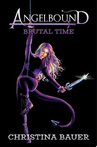 The Brutal Time Action. Adventure. Fantasy. Badassdom. by Christina Bauer