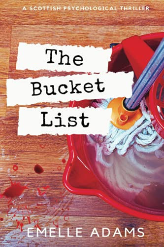 The Bucket List: A psychological revenge thriller set In Scotland (Nursing Her Wrath series) by Adams, Emelle