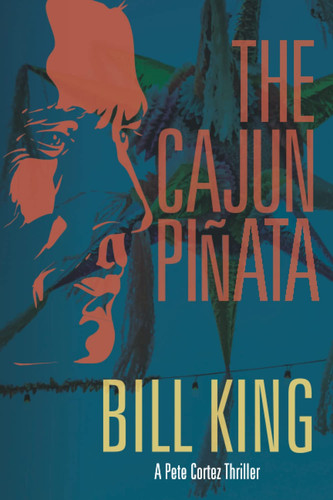 The Cajun Piñata (Pete Cortez FBI Thrillers) by King, Bill