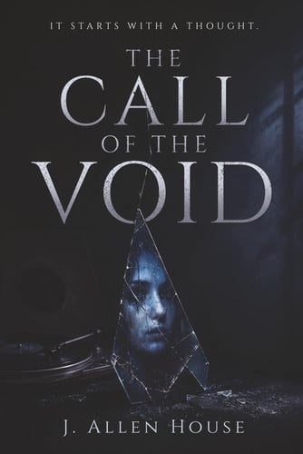 THE CALL OF THE VOID: A PSYCHOLOGICAL HORROR NOVEL ABOUT INTRUSIVE THOUGHTS by HOUSE, J. ALLEN