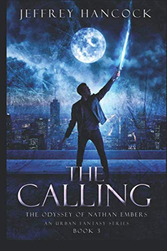 The Calling: the Odyssey of Nathan Embers (an Urban Fantasy Series Book 3) The Odyssey of Nathan Embers by Jeffrey Hancock