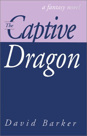 The Captive Dragon A Fantasy Novel by David Barker