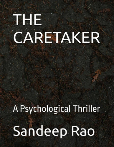 The Caretaker - A Psychological Thriller by SANDEEP. RAO