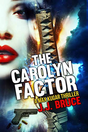 The Carolyn Factor: A Max Kugar Thriller by Bruce, J. J.