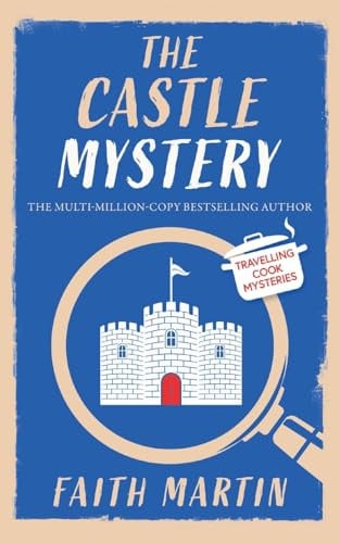 THE CASTLE MYSTERY an Absolutely Gripping Cozy Mystery for All Crime Thriller Fans by Faith Martin