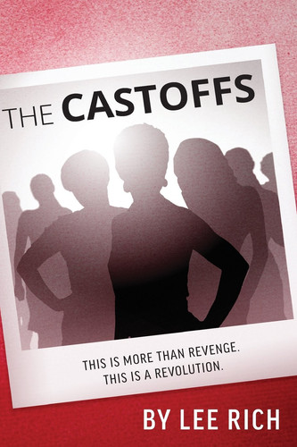 The Castoffs This Is More Than Revenge. This Is a Revolution by Lee Rich