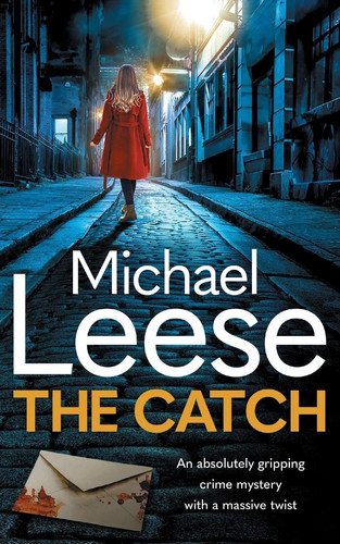 The Catch: an absolutely gripping British crime thriller with a massive twist (Detective Martha Munro Crime Mysteries) by Leese, Michael