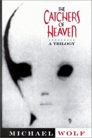 The Catchers of Heaven by Wolf, Michael
