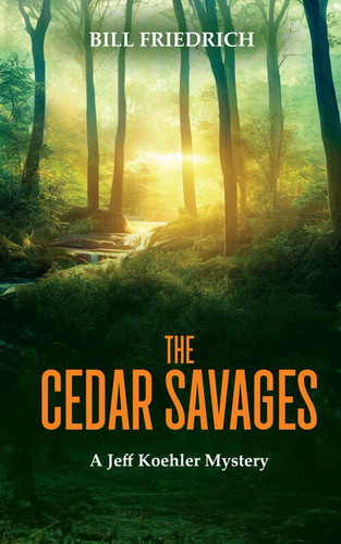 The Cedar Savages: A Jeff Koehler Mystery (The Jeff Koehler Mystery Thriller Series) by Friedrich, Bill