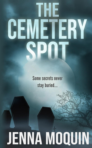 The Cemetery Spot by Jenna Moquin