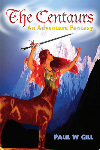 The Centaurs An Adventure Fantasy by Paul Gill