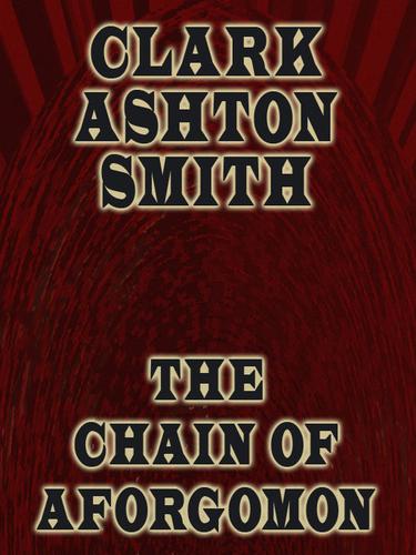The Chain of Aforgomon by Clark Ashton Smith
