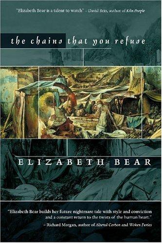 The Chains That You Refuse by Elizabeth Bear