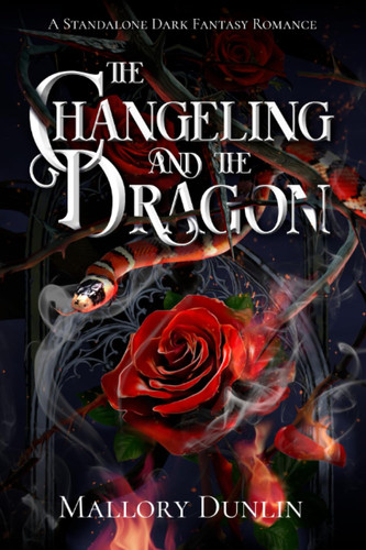 The Changeling and the Dragon A Standalone Dark Fantasy Romance by MALLORY. DUNLIN