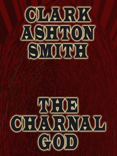 The Charnal God by Clark Ashton Smith