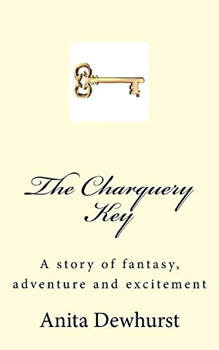 The Charquery Key A Story of Fantasy, Adventure and Excitement by Anita Dewhurst