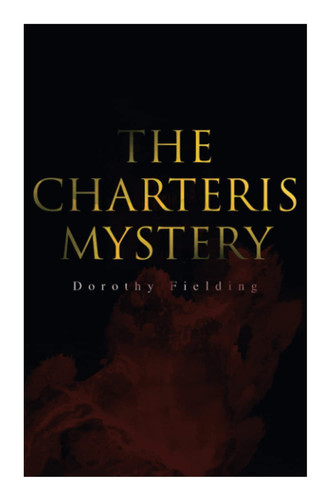 The Charteris Mystery A Murder Thriller by Dorothy Fielding