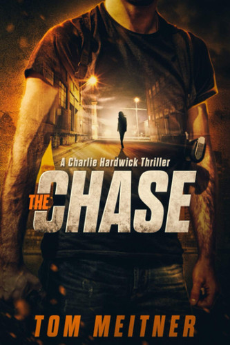 The Chase A Charlie Hardwick Thriller by TOM. MEITNER