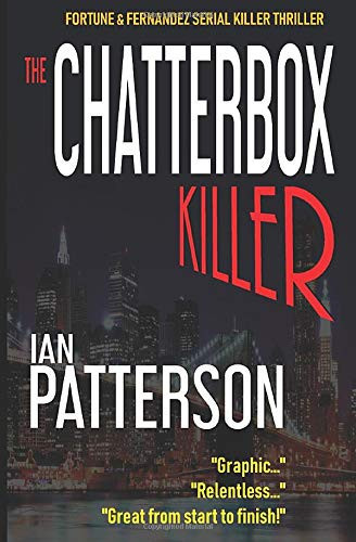 The Chatterbox Killer Fortune and Fernandez Serial Killer Thriller: BOOK I by Ian Patterson