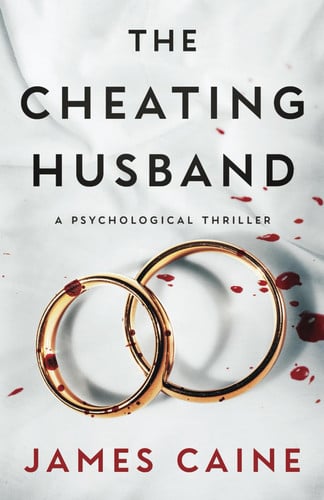 The Cheating Husband A Psychological Thriller by James Caine