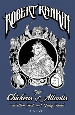 The Chickens Of Atlantis And Other Fowl And Filthy Fiends Being The Memoirs And Musings Of A Timetravelling Victorian Monkey Butler by Robert Rankin