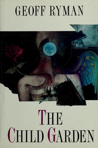 The child garden, or, A low comedy by Geoff Ryman