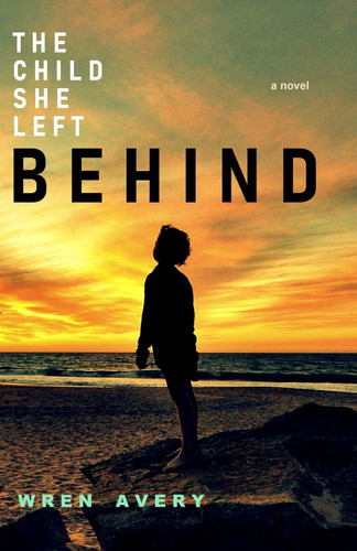 The Child She Left Behind by Avery, Wren