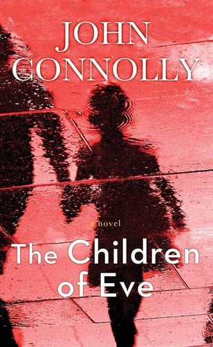 The Children of Eve A Charlie Parker Thriller by John Connolly