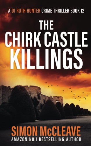 The Chirk Castle Killings: A Snowdonia Murder Mystery (A DI Ruth Hunter Crime Thriller) by McCleave, Simon