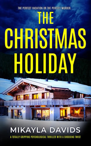 The Christmas Holiday A Totally Gripping Psychological Thriller with a Shocking Twist by Mikayla Davids