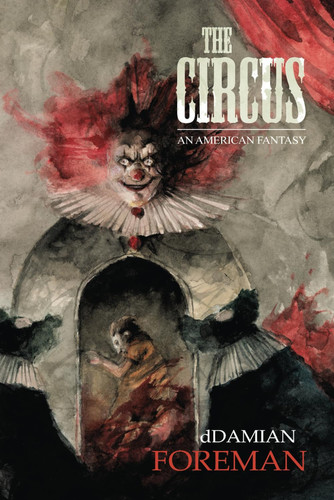 The Circus An American Fantasy by DDAMIAN. FOREMAN