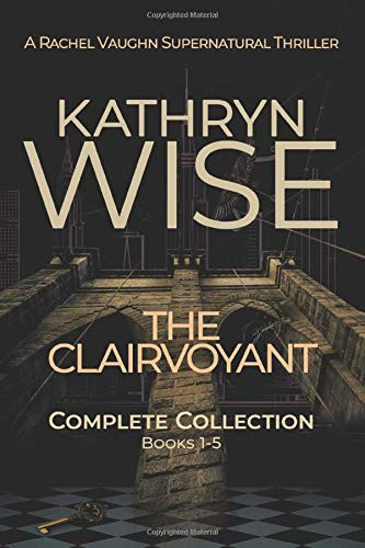 The Clairvoyant: Complete Collection - Books 1 To 5 A Rachel Vaughn Suspense Thriller by Kathryn Wise