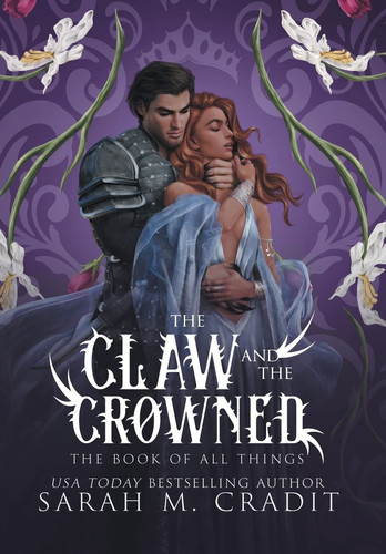 The Claw and the Crowned A Standalone Royal Enemies to Lovers Fantasy Romance by Sarah M. Cradit