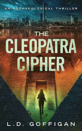 The Cleopatra Cipher An Archaeological Thriller by L. D. Goffigan
