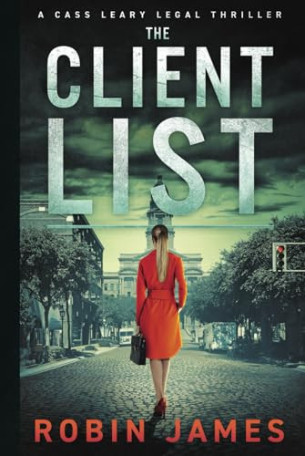 The Client List A Cass Leary Legal Thriller by Robin James