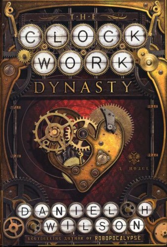 The Clockwork Dynasty by Daniel H. Wilson