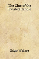 The Clue of the Twisted Candle by Edgar Wallace