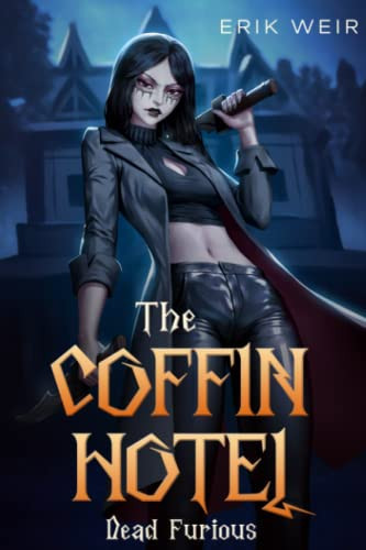The Coffin Hotel: Dead Furious: Book 3: An Urban Fantasy Adventure by Weir, Erik