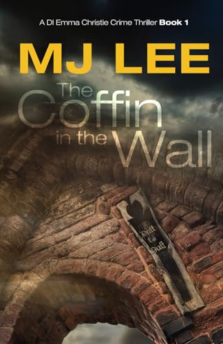 The Coffin in the Wall: A DI Emma Christie Crime Thriller Book 1 by Lee, M J