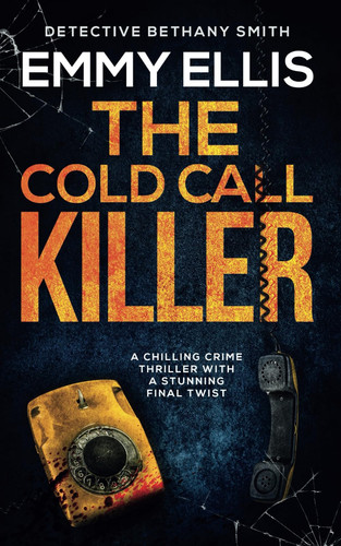 THE COLD CALL KILLER a chilling crime thriller with a stunning final twist (DI Bethany Smith Thrillers) by ELLIS, EMMY